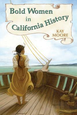 Bold Women in California History by Kay Moore