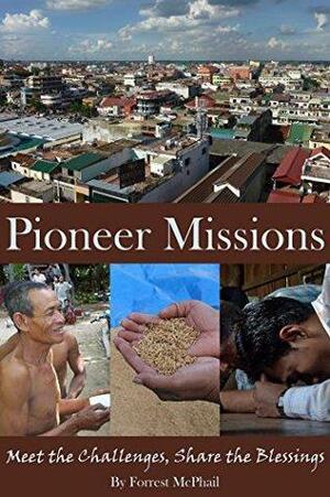 Pioneer Missions: Meet the Challenges, Share the Blessings by Forrest McPhail, Alan Benson
