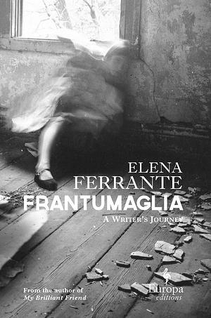 Frantumaglia: Mit liv i ordene by Elena Ferrante
