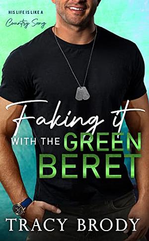 Faking it with the Green Beret: A Sweet Faking It Romantic Comedy by Tracy Brody