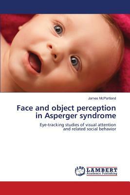 Face and Object Perception in Asperger Syndrome by James McPartland