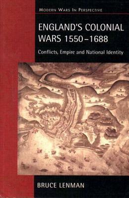 England's Colonial Wars, 1550 - 1688: Conflicts, Empire and National Identity by Bruce Lenman