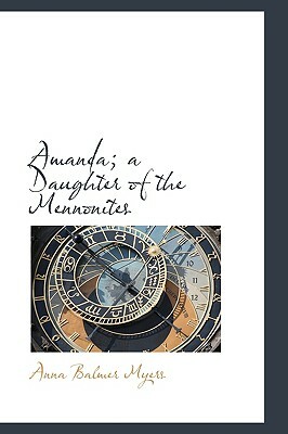 Amanda: A Daughter of the Mennonites by Anna Balmer Myers