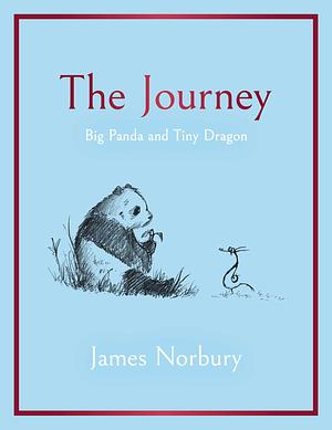 The Journey: Big Panda and Tiny Dragon: A Big Panda and Tiny Dragon Adventure by James Norbury, James Norbury
