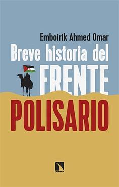 Breve historia del Frente Polisario: cincuenta años de resistencia by Emboirik Ahmed Omar