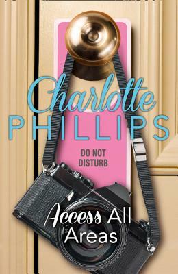 Access All Areas: Harperimpulse Contemporary Fiction (a Novella) (Do Not Disturb, Book 4) by Charlotte Phillips