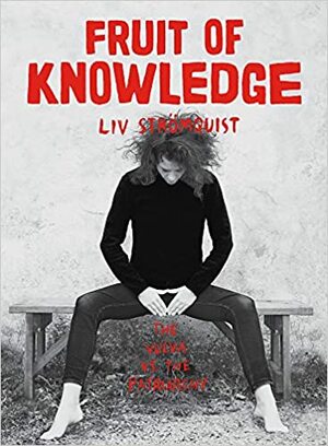 Fruit of Knowledge: The Vulva vs. the Patriarchy by Liv Strömquist