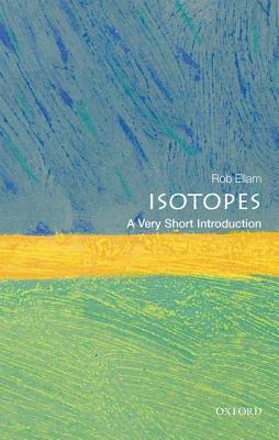 Isotopes: A Very Short Introduction by Rob Ellam