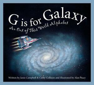 G Is for Galaxy: An Out of This World Alphabet by Janis Campbell, Cathy Collison