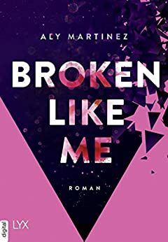 Broken Like Me by Aly Martinez