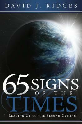 65 Signs of the Times: Leading Up to the Second Coming by David J. Ridges