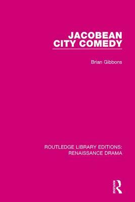 Jacobean City Comedy by Brian Gibbons