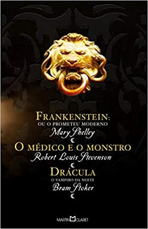 Frankenstein ou o Prometeu Moderno / O Médico e o Monstro / Drácula by Bram Stoker, Robert Louis Stevenson, Mary Shelley