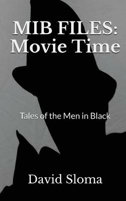 MIB Files: Movie Time - Tales of the Men In Black by David Sloma