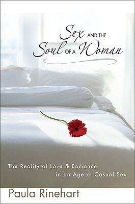 Sex and the Soul of a Woman: The Reality of Love & Romance in an Age of Casual Sex by Paula Rinehart