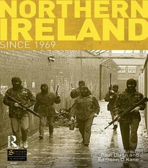 Northern Ireland Since 1969 by Paul Dixon, Eamonn O'Kane