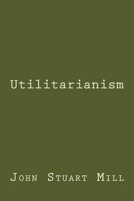 Utilitarianism by John Stuart Mill