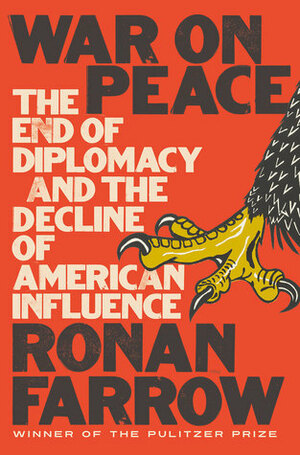 War on Peace: The Decline of American Influence by Ronan Farrow
