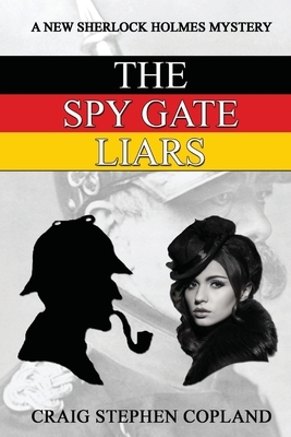 The Spy Gate Liars: A New Sherlock Holmes Mystery by Craig Stephen Copland