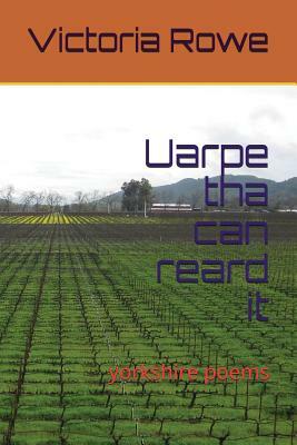 Uarpe Tha Can Reard It: Yorkshire Poems by Victoria Rowe