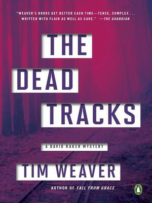 The Dead Tracks: A David Raker Mystery by Tim Weaver