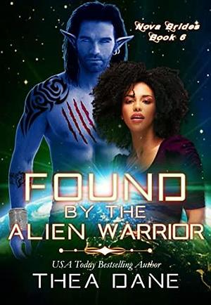 Found by the Alien Warrior by Thea Dane, Thea Dane