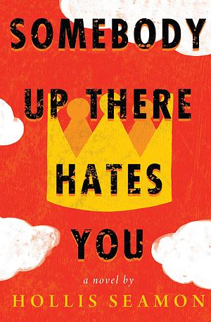 Somebody Up There Hates You by Hollis Seamon