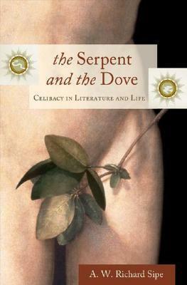 The Serpent and the Dove: Celibacy in Literature and Life by A.W. Richard Sipe