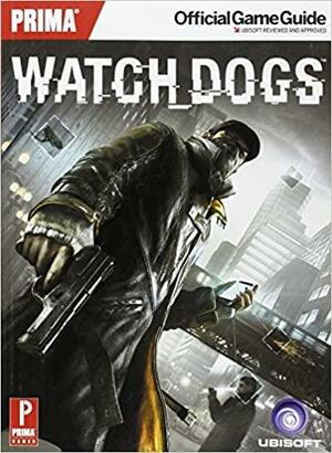 Watch Dogs: Prima Official Game Guide by David S. J. Hodgson
