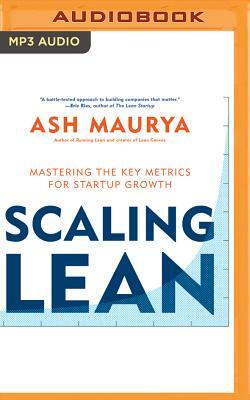 Scaling Lean: Mastering the Key Metrics for Startup Growth by Ash Maurya