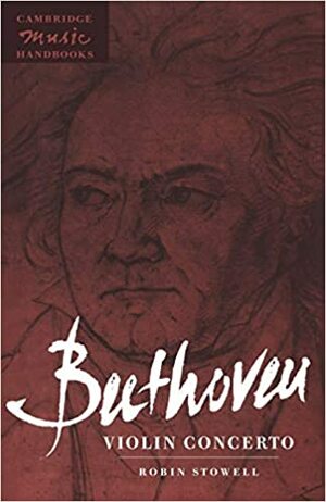 Beethoven: Violin Concerto by Robin Stowell