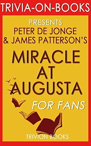 Miracle at Augusta: By Peter De Jonge & James Patterson (Trivia-On-Books) by Trivion Books