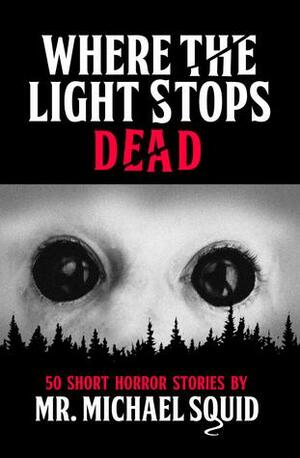 Where the Light Stops Dead by Michael Squid