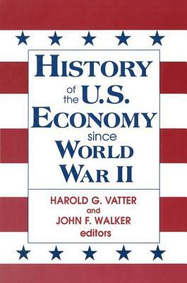 History of Us Economy Since World War II by Harold G. Vatter, John F. Walker