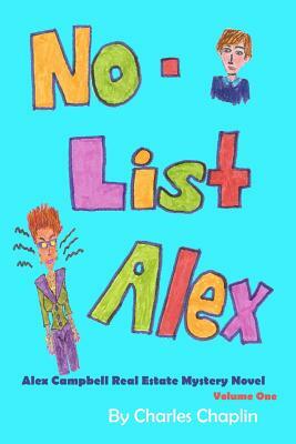 No-List Alex: Alex Campbell Real Estate Mystery Novel by Charles Chaplin