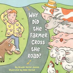 Why Did the Farmer Cross the Road? by Brooke Herter James