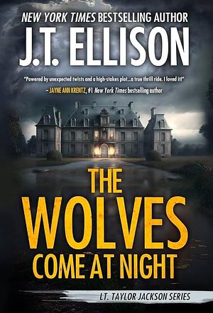 The Wolves Come at Night: A Taylor Jackson Novel by J.T. Ellison, J.T. Ellison