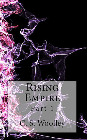 Rising Empire: Part 1 by C.S. Woolley