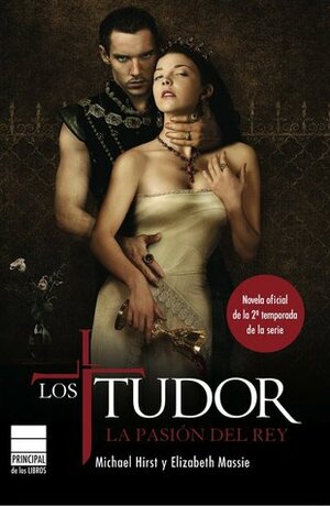 Los Tudor: La Pasión Del Rey by Michael Hirst