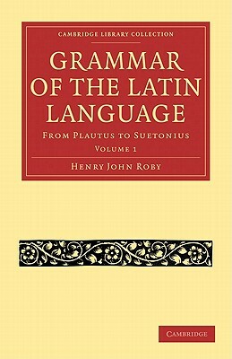 Grammar of the Latin Language 2-Volume Set by Henry John Roby