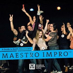 A Guide to Keith Johnstone's Maestro Impro(TM) by Keith Johnstone
