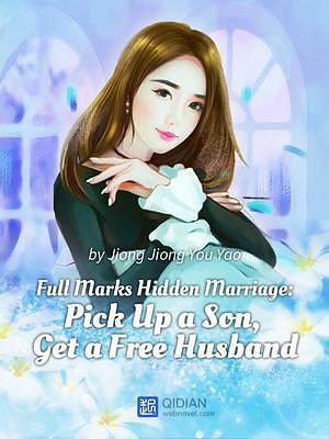 Full Marks Hidden Marriage: Pick Up a Son, Get a Free Husband by Jiong Jiong You Yao, Qidian International