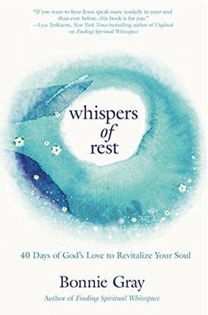 Whispers of Rest: 40 Days of God's Love to Revitalize Your Soul by Bonnie Gray