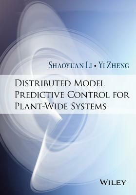 Distributed Model Predictive Control for Plant-Wide Systems by Shaoyuan Li, Yi Zheng