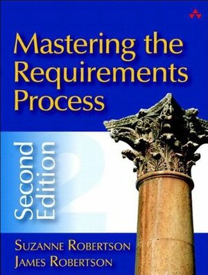 Mastering the Requirements Process by James W. Robertson, Suzanne Robertson