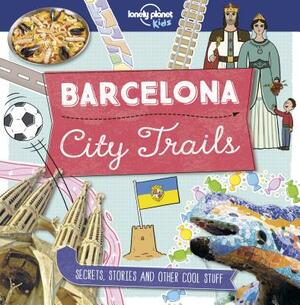 City Trails: Barcelona by Lonely Planet Kids