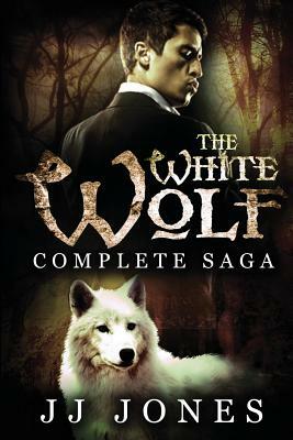 The White Wolf: The Complete Saga: Interracial Paranormal Romance by Jj Jones