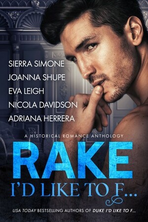 Rake I'd Like to F... by Sierra Simone, Adriana Herrera, Nicola Davidson, Eva Leigh, Joanna Shupe