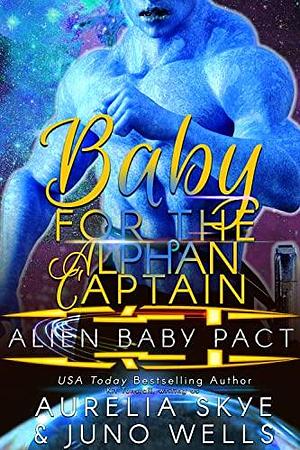 Baby For The Alphan Captain by Juno Wells, Kit Tunstall, Aurelia Skye, Aurelia Skye