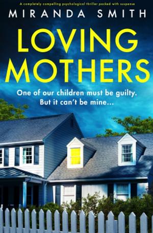 Loving Mothers: A completely compelling psychological thriller packed with suspense by Miranda Smith, Miranda Smith